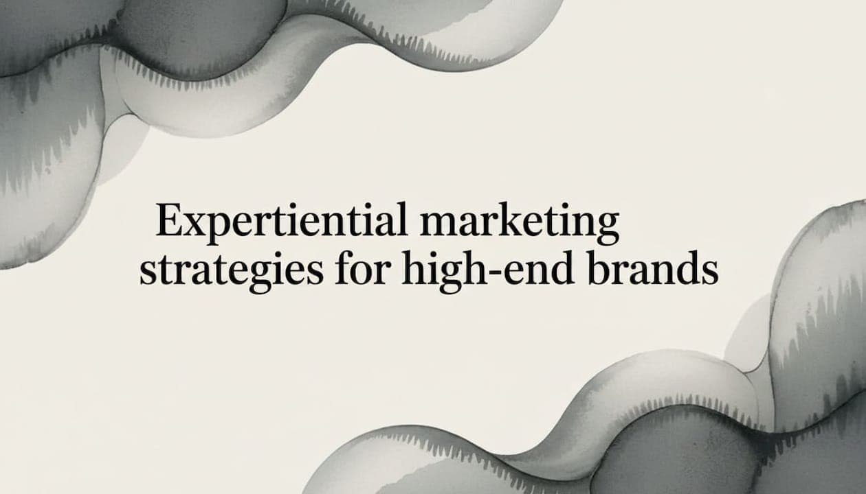Experiential marketing strategies for high-end brands