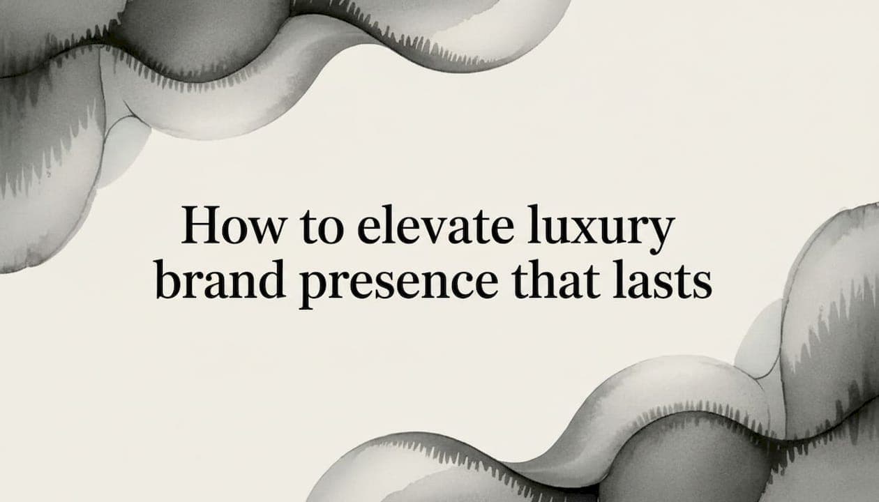How to elevate luxury brand presence that lasts