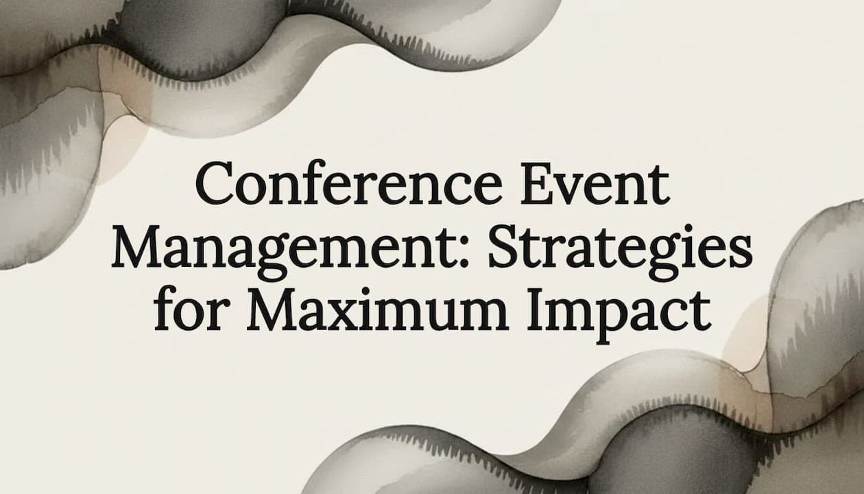 Conference Event Management: Strategies for Maximum Impact