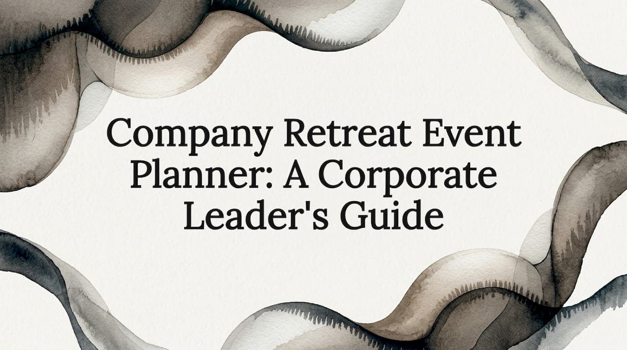 Company Retreat Event Planner: A Corporate Leader's Guide