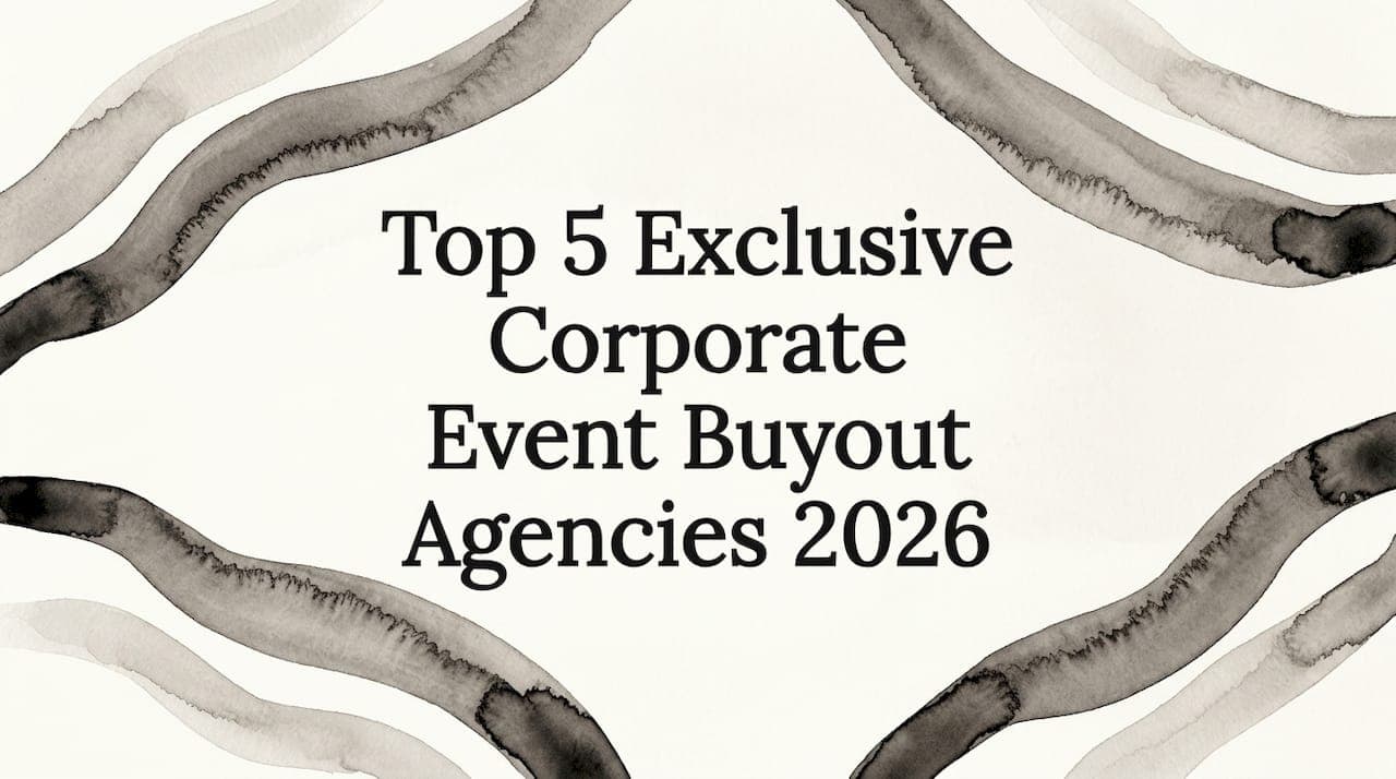 Top 5 Exclusive Corporate Event Buyout Agencies 2026