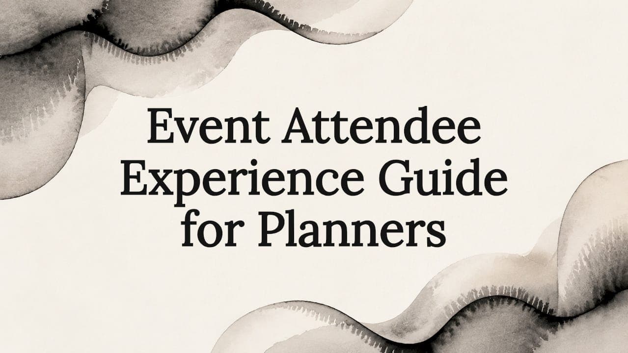 Event Attendee Experience Guide for Planners