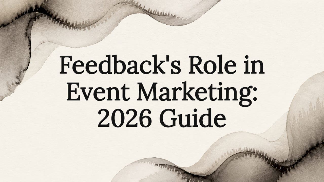 Feedback's Role in Event Marketing: 2026 Guide