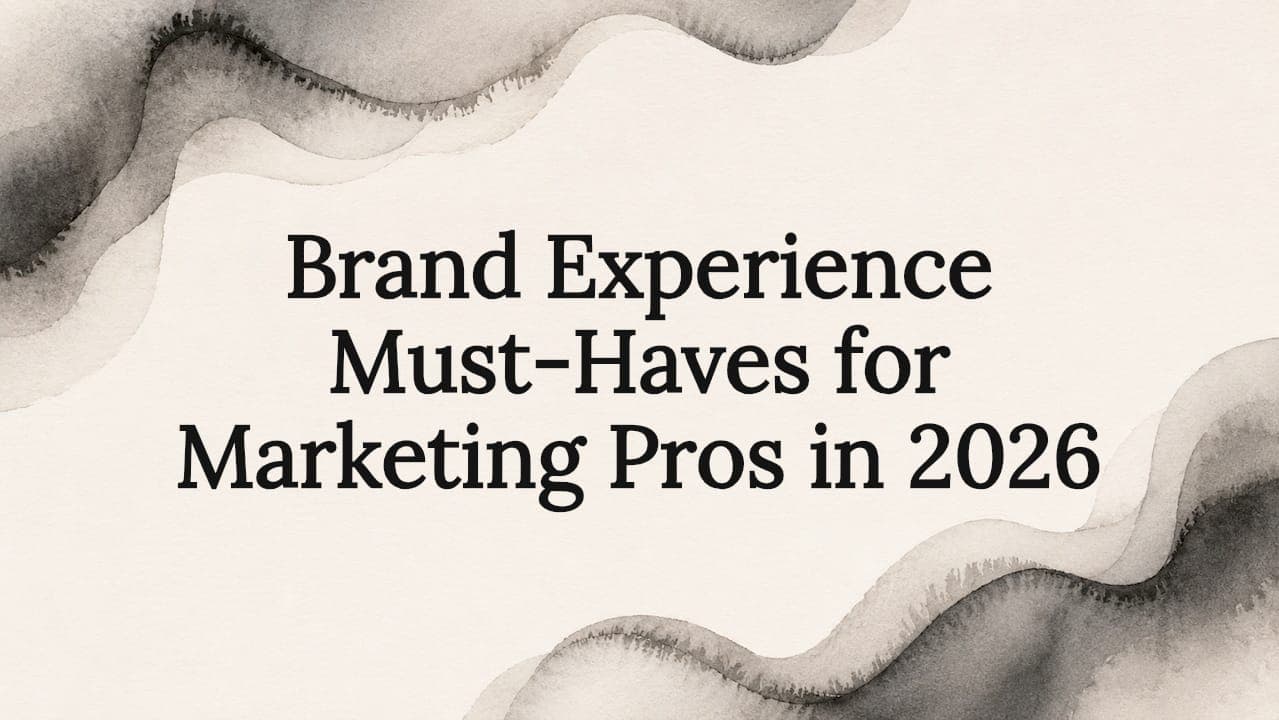 Brand Experience Must-Haves for Marketing Pros in 2026