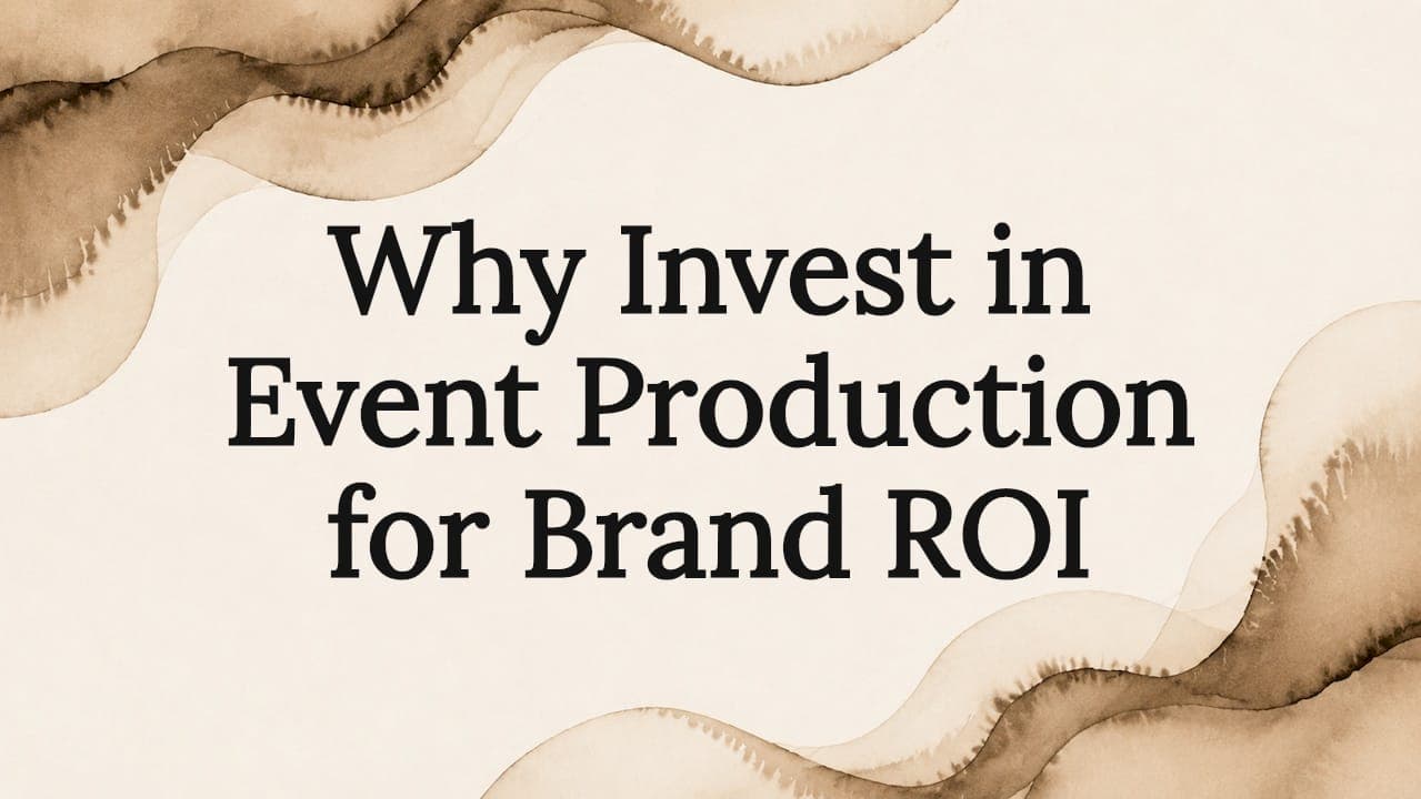 Why Invest in Event Production for Brand ROI