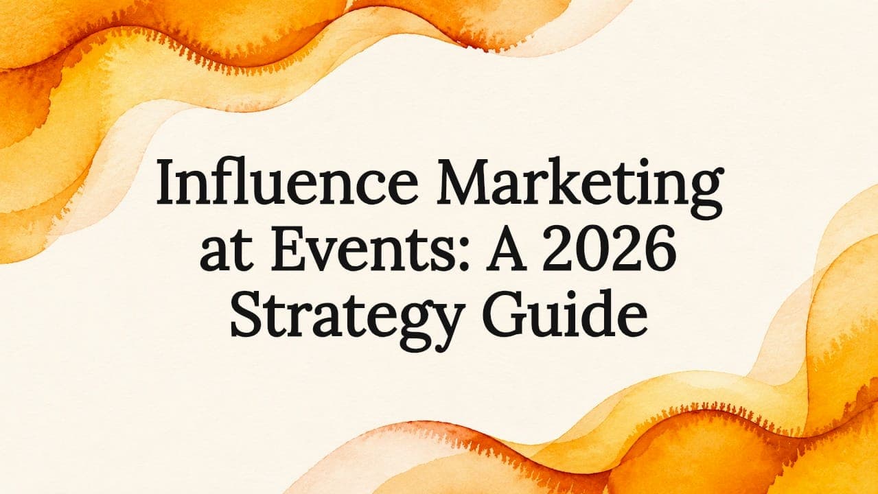 Influence Marketing at Events: A 2026 Strategy Guide