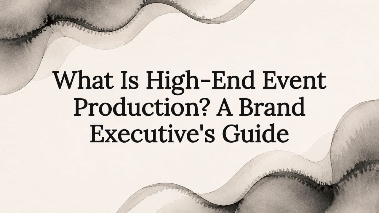What Is High-End Event Production? A Brand Executive's Guide