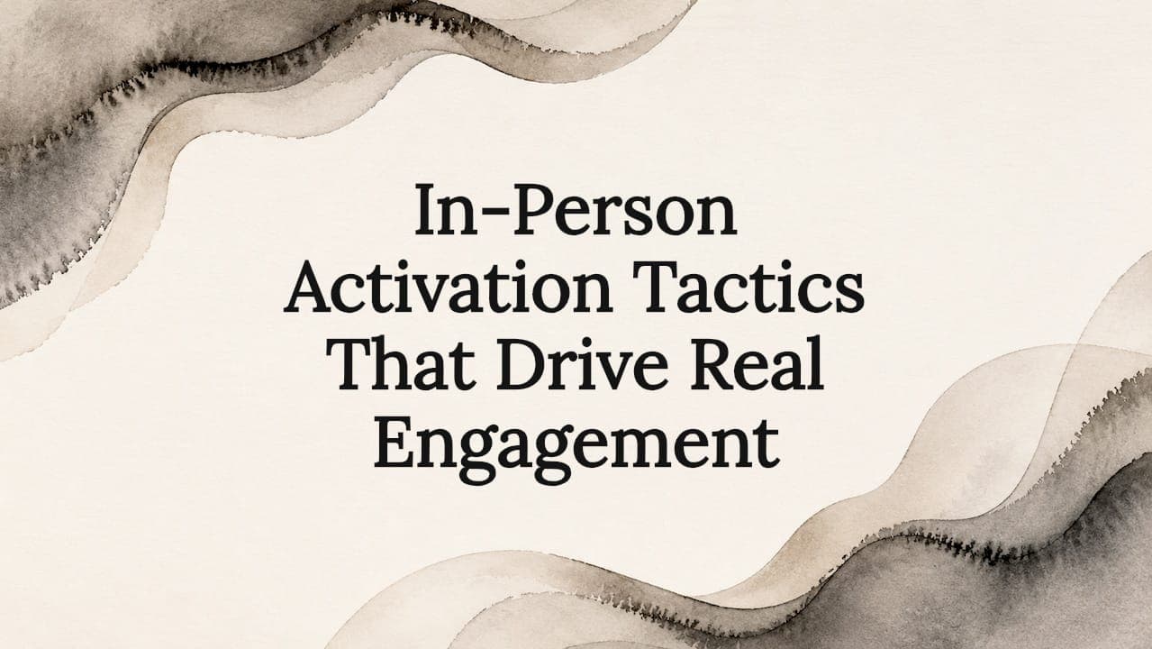 In-Person Activation Tactics That Drive Real Engagement