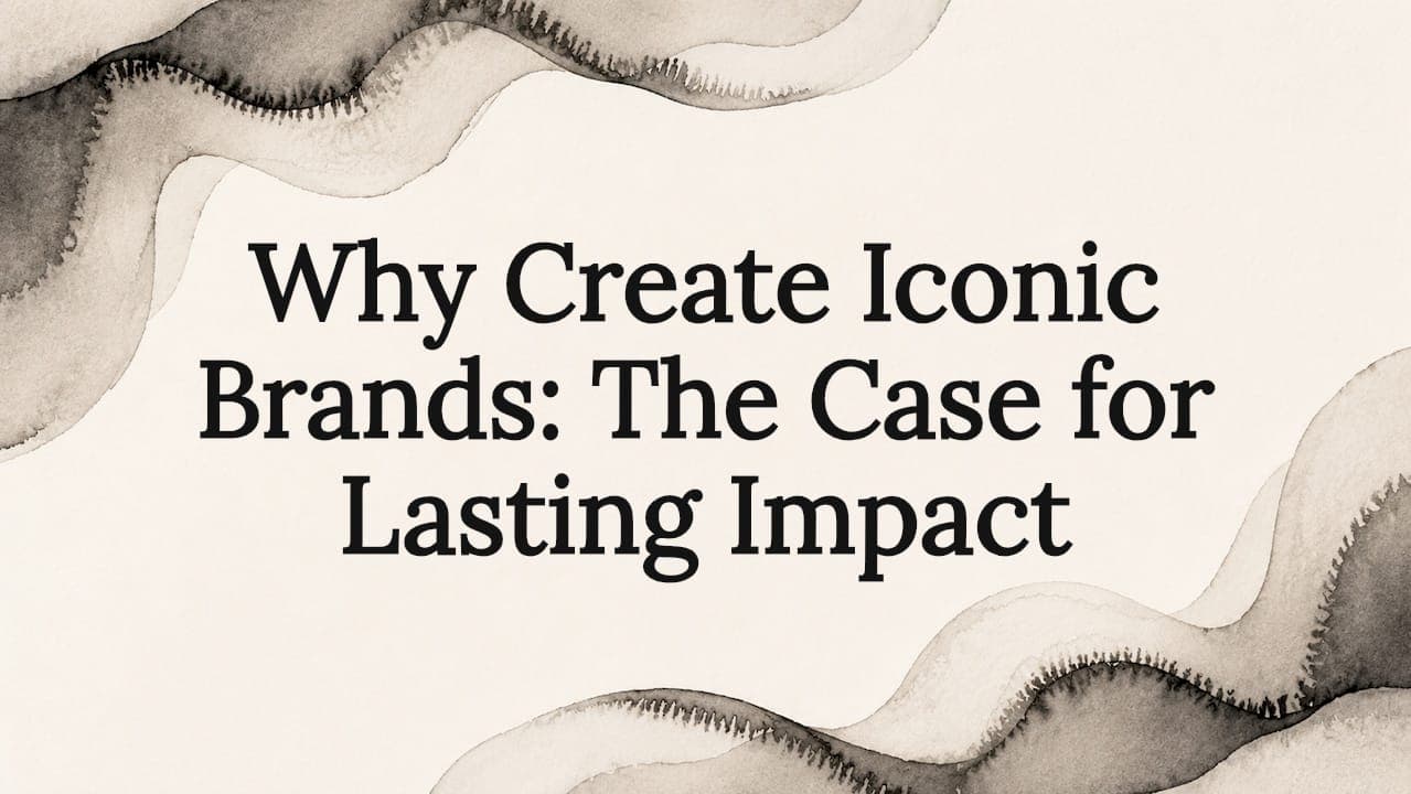 Why Create Iconic Brands: The Case for Lasting Impact