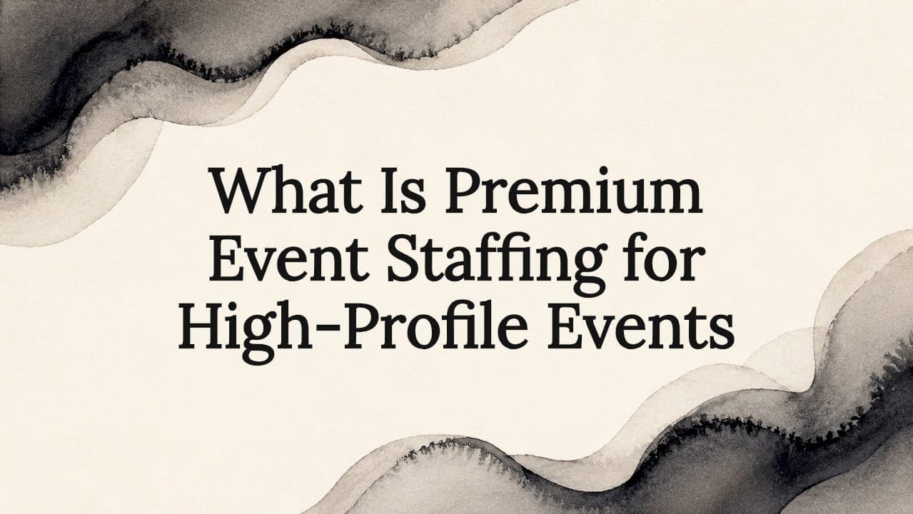 What Is Premium Event Staffing for High-Profile Events