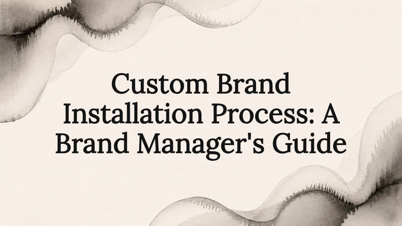 Custom Brand Installation Process: A Brand Manager's Guide
