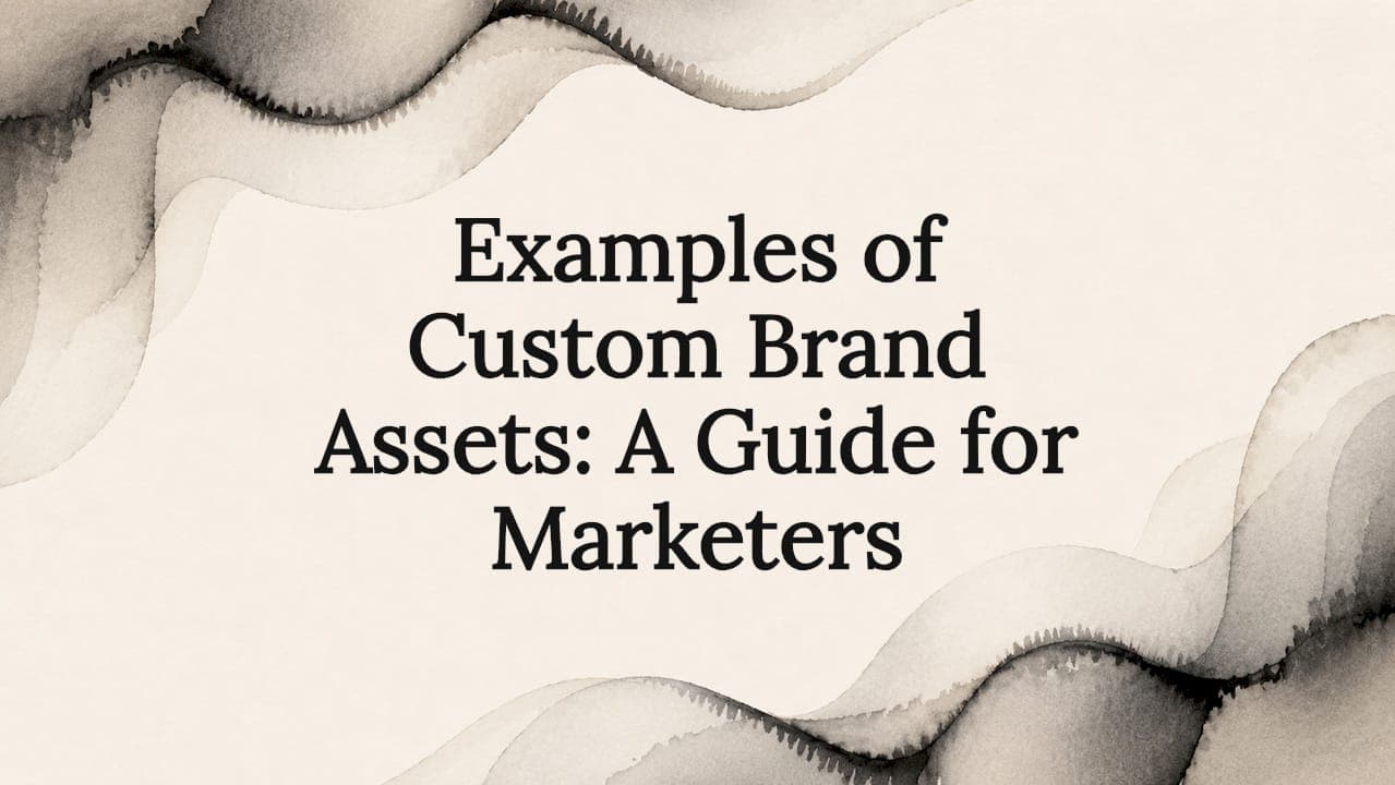 Examples of Custom Brand Assets: A Guide for Marketers