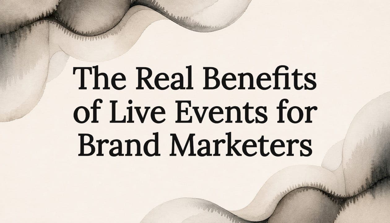 The Real Benefits of Live Events for Brand Marketers