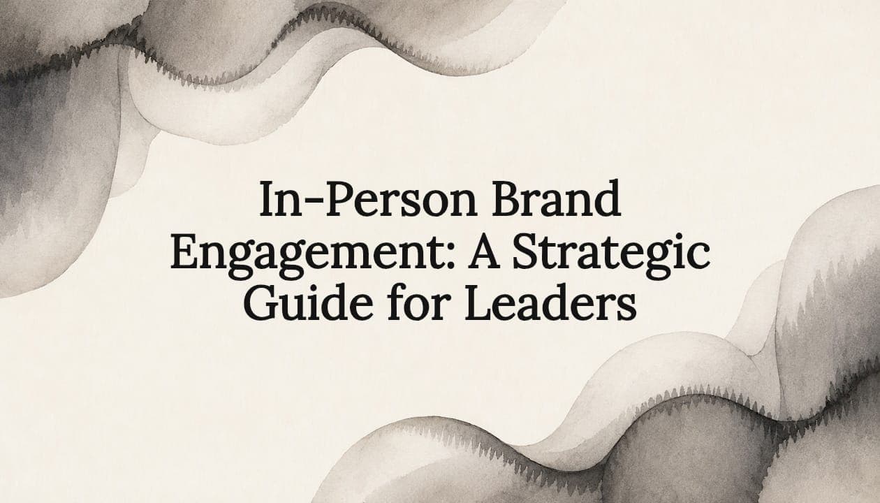 In-Person Brand Engagement: A Strategic Guide for Leaders